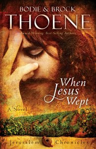 When Jesus Wept (#01 in The Jerusalem Chronicles Series) When Jesus Wept (#01 in The Jerusalem Chronicles Series)