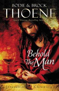 Behold the Man (#03 in The Jerusalem Chronicles Series) Behold the Man (#03 in The Jerusalem Chronicles Series)