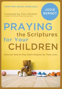 Praying the Scriptures For Your Children Praying the Scriptures For Your Children