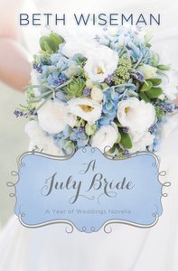 A July Bride (#08 in A Year Of Weddings Novella Series) A July Bride (#08 in A Year Of Weddings Novella Series)
