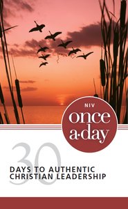 NIV Once-A-Day 30 Days to Authentic Christian Leadership NIV Once-A-Day 30 Days to Authentic Christian Leadership