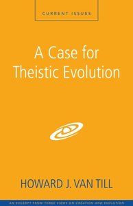 A Case For Theistic Evolution (Counterpoints Series) A Case For Theistic Evolution (Counterpoints Series)