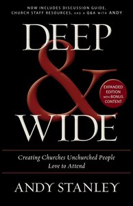 Deep and Wide: Creating Churches Unchurched People Love to Attend Deep and Wide: Creating Churches Unchurched People Love to Attend