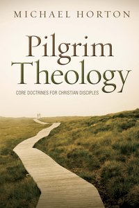 Pilgrim Theology: Core Doctrines For Christian Disciples Pilgrim Theology: Core Doctrines For Christian Disciples