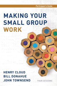 Making Your Small Group Work (Participants Guide) Making Your Small Group Work (Participants Guide)
