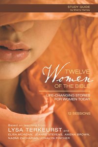 Twelve Women of the Bible (Participants Guide) Twelve Women of the Bible (Participants Guide)