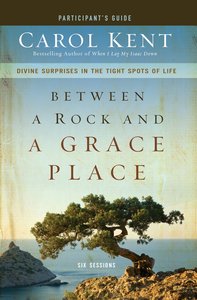 Between a Rock and a Grace Place (Participants Guide) Between a Rock and a Grace Place (Participants Guide)