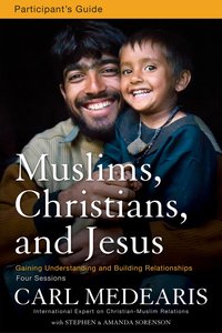 Muslims, Christians, and Jesus (Participants Guide) Muslims, Christians, and Jesus (Participants Guide)