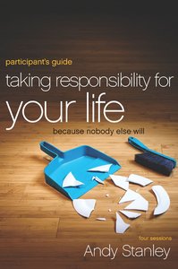 Taking Responsibility For Your Life (Participants Guide) Taking Responsibility For Your Life (Participants Guide)