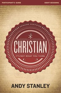 Christian: Its Not What You Think (Participants Guide) Christian: Its Not What You Think (Participants Guide)