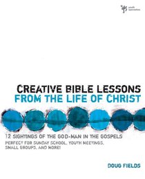 Creative Bible Lessons on the Life of Christ Creative Bible Lessons on the Life of Christ