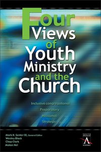 Four Views of Youth Ministry and the Church Four Views of Youth Ministry and the Church