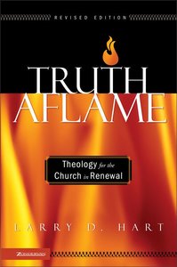 Truth Aflame: Theology For the Church in Renewal Truth Aflame: Theology For the Church in Renewal