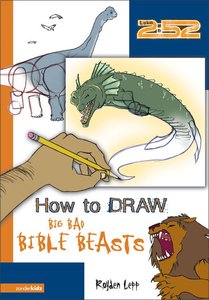 2: 52 How to Draw Big, Bad Bible Beasts (2 52 Bible Series) 2: 52 How to Draw Big, Bad Bible Beasts (2 52 Bible Series)