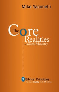 The Core: Realities of Youth Ministry The Core: Realities of Youth Ministry