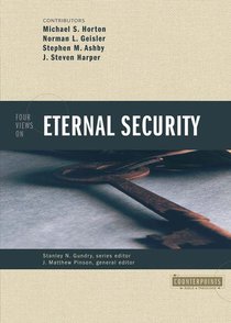Four Views on Eternal Security (Counterpoints Series) Four Views on Eternal Security (Counterpoints Series)