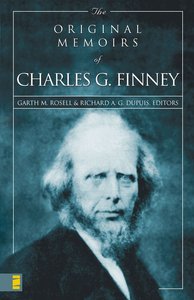 The Original Memoirs of Charles G Finney The Original Memoirs of Charles G Finney