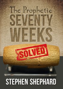 The Prophetic Seventy Weeks Solved The Prophetic Seventy Weeks Solved
