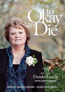 It?S Okay to Die: Shirley Dandos Story - Dying Graciously It?S Okay to Die: Shirley Dandos Story - Dying Graciously