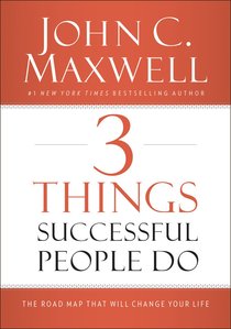 3 Things Successful People Do: The Road Map That Will Change Your Life 3 Things Successful People Do: The Road Map That Will Change Your Life
