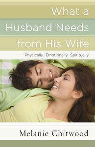 What a Husband Needs From His Wife What a Husband Needs From His Wife