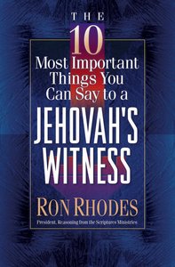The 10 Most Important Things You Can Say to a Jehovahs Witness The 10 Most Important Things You Can Say to a Jehovahs Witness