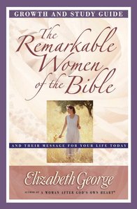 The Remarkable Women of the Bible (Growth And Study Guide) The Remarkable Women of the Bible (Growth And Study Guide)
