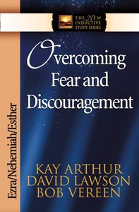 Overcoming Fear and Discouragement (New Inductive Study Series) Overcoming Fear and Discouragement (New Inductive Study Series)