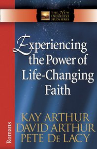 Experiencing the Power of Life-Changing Faith (New Inductive Study Series) Experiencing the Power of Life-Changing Faith (New Inductive Study Series)