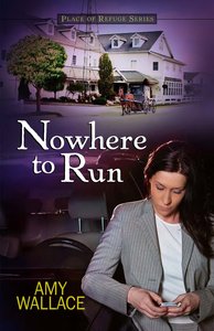 Nowhere to Run (#02 in Place Of Refuge Series) Nowhere to Run (#02 in Place Of Refuge Series)