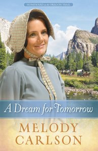 A Dream For Tomorrow (#02 in Homeward On The Oregon Trail Series) A Dream For Tomorrow (#02 in Homeward On The Oregon Trail Series)