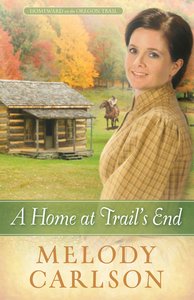 A Home At Trails End (#03 in Homeward On The Oregon Trail Series) A Home At Trails End (#03 in Homeward On The Oregon Trail Series)