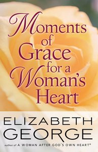 Moments of Grace For a Womans Heart Moments of Grace For a Womans Heart