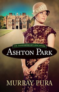 Ashton Park (#01 in The Danforths Of Lancashire Series) Ashton Park (#01 in The Danforths Of Lancashire Series)