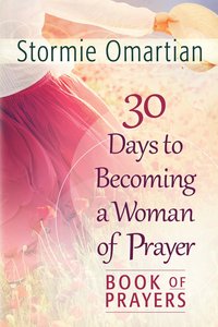 30 Days to Becoming a Woman of Prayer (Book Of Prayers Series) 30 Days to Becoming a Woman of Prayer (Book Of Prayers Series)