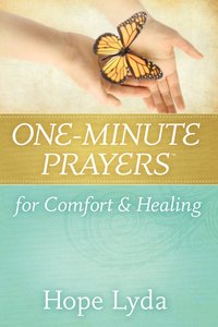 One-Minute Prayers? For Comfort and Healing One-Minute Prayers? For Comfort and Healing