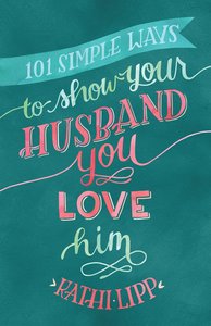 101 Simple Ways to Show Your Husband You Love Him 101 Simple Ways to Show Your Husband You Love Him