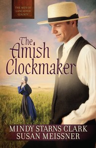 The Amish Clockmaker (#03 in The Men Of Lancaster County Series) The Amish Clockmaker (#03 in The Men Of Lancaster County Series)
