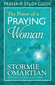 The Power of a Praying Woman Prayer and Study Guide (Relaunch) The Power of a Praying Woman Prayer and Study Guide (Relaunch)