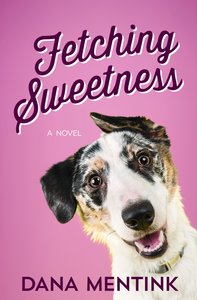 Fetching Sweetness (#02 in Love Unleashed Series) Fetching Sweetness (#02 in Love Unleashed Series)