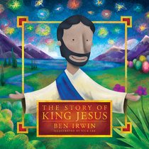 The Story of King Jesus The Story of King Jesus