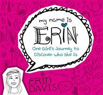 One Girls Journey to Discover Who She is (My Name Is Erin Series) One Girls Journey to Discover Who She is (My Name Is Erin Series)
