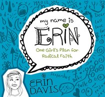 One Girls Plan For Radical Faith (My Name Is Erin Series) One Girls Plan For Radical Faith (My Name Is Erin Series)