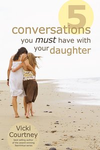 5 Conversations You Must Have With Your Daughter 5 Conversations You Must Have With Your Daughter