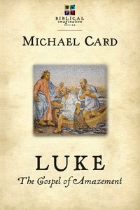 Luke: The Gospel of Amazement (Biblical Imagination Series) Luke: The Gospel of Amazement (Biblical Imagination Series)