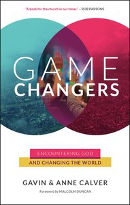 Game Changers: Encountering God and Changing the World Game Changers: Encountering God and Changing the World