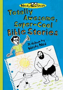 Totally Awesome, Super-Cool Bible Stories (Nerdy Ned Series) Totally Awesome, Super-Cool Bible Stories (Nerdy Ned Series)