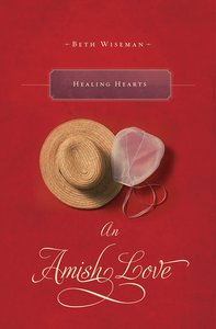 Healing Hearts (A Collection Of Amish Romances) Healing Hearts (A Collection Of Amish Romances)