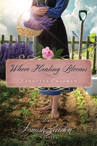 Where Healing Blooms (An Amish Garden Novella Series) Where Healing Blooms (An Amish Garden Novella Series)