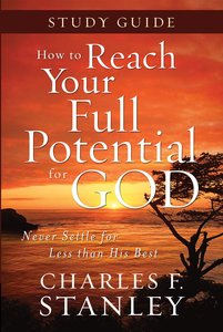 How to Reach Your Full Potential For God (Study Guide) How to Reach Your Full Potential For God (Study Guide)